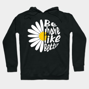 Funny Quote - Gift - Be more like Betty Hoodie